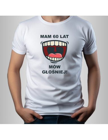 Koszulka Męska z Nadrukiem (185 g/m2) Mam 60 Lat Mów Głośniej!