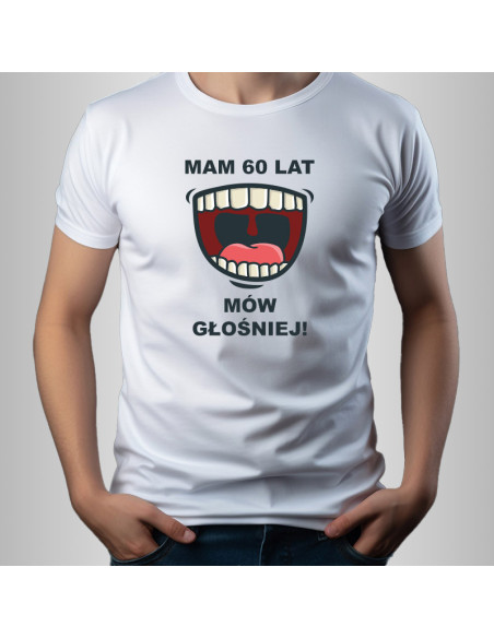 Koszulka Męska z Nadrukiem (185 g/m2) Mam 60 Lat Mów Głośniej!